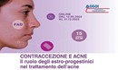 Contraccezione e acne. Il ruolo degli estro-progestinici nel trattamento dell’acne